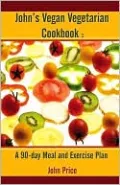John's Vegan Vegetarian Cookbook: A 90-day Meal And Excercise Plan