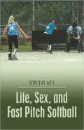 Life, Sex, And Fast Pitch Softball