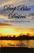 Deep Blue Desires: Erotic Short Stories for Lovers