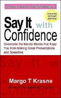 Say It with Confidence: Overcome the Mental Blocks That Keep You from Making Great Presentations and Speeches