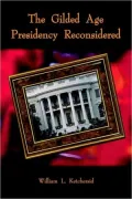The Gilded Age Presidency Reconsidered