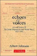 Echoes & Voices An Oral History of the Great Depression and World War II, 1925-1945