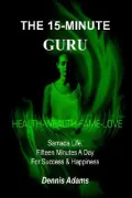 The 15-Minute Guru: Samada Life, Fifteen Minutes a Day for Success and Happiness