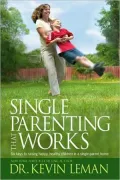 Single Parenting That Works: Six Keys to Raising Happy, Healthy Children in a Single-Parent Home