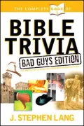 The Complete Book of Bible Trivia: Bad Guys Edition