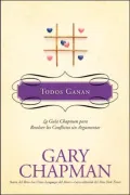 Todos Ganan: La Guia Chapman para Resolver los Conflictos sin Argumentar