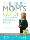 Busy Mom's Guide to a Happy, Organized Home: Fast Solutions to Hundreds of Everyday Dilemmas