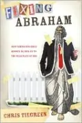 Fixing Abraham: How Taming Our Bible Heroes Blinds Us to the Wild Ways of God
