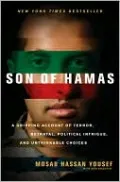 Son of Hamas: A Gripping Account of Terror, Betrayal, Political Intrigue, and Unthinkable Choices