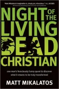 Night of the Living Dead Christian: One Man's Ferociously Funny Quest to Discover What It Means to Be Truly Transformed