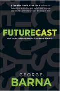 Futurecast: What Today's Trends Mean for Tomorrow's World
