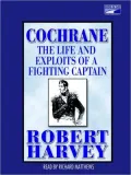 Cochrane: The Life and Exploits of a Fighting Captain