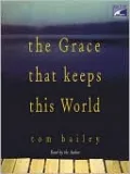 The Grace That Keeps This World: A Novel