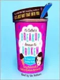It's Called a Breakup Because It's Broken: The Smart Girl's Breakup Buddy