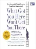 What Got You Here Won't Get You There: How Successful People Become Even More Successful