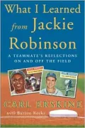 What I Learned from Jackie Robinson: A Teammate's Reflections on and off the Field
