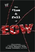 The Rise & Fall of ECW: Extreme Championship Wrestling