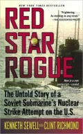 Red Star Rogue: The Untold Story of a Soviet Sumbarine's Nuclear Strike Attempt on the U.S.