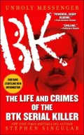 Unholy Messenger: The Life and Crimes of the BTK Serial Killer