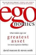 Egonomics : What Makes Ego Our Greatest Asset (Or Our Most Expensive Liability)