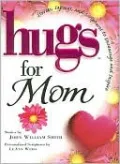 Hugs for Mom: Stories, Sayings, and Scriptures to Encourage and Inspire