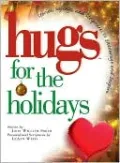 Hugs for the Holidays: Stories, Sayings, and Scriptures to Encourage and Inspire