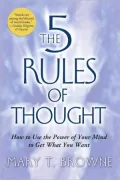 5 Rules of Thought: How to Use the Power of Your Mind to Get What You Want
