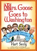 Mrs. Goose Goes to Washington: Nursery Rhymes for the Political Barnyard