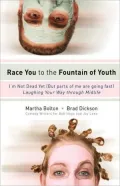 Race You to the Fountain of Youth : I'm Not Dead Yet! (But Parts of Me Are Going Fast!)