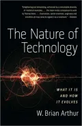 The Nature of Technology: What It Is and How It Evolves
