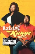 Raising Kanye: Life Lessons from the Mother of a Hip-Hop Superstar