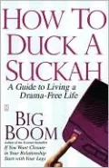 How to Duck a Suckah: A Guide to Living a Drama-Free Life