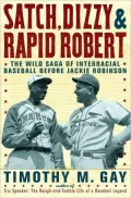 Satch, Dizzy, and Rapid Robert: The Wild Saga of Interracial Baseball Before Jackie Robinson