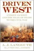 Driven West: Andrew Jackson and the Trail of Tears to the Civil War