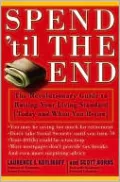 Spend 'Til the End: The Revolutionary Guide to Raising Your Living Standard, Today and When You Retire