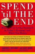 Spend ’til the End: Raising Your Living Standard in Today’s Economy and When You Retire