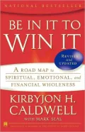 Be in It to Win It : A Road Map to Spiritual, Emotional and Financial Wholeness
