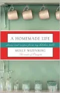 A Homemade Life: Stories and Recipes from My Kitchen Table