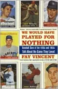 We Would Have Played for Nothing: Baseball Stars of the 1950s and 1960s Talk About the Game They Loved