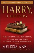 Harry, a History: The True Story of a Boy Wizard, His Fans, and Life Inside the Harry Potter...
