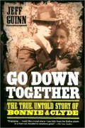 Go Down Together: The True, Untold Story of Bonnie and Clyde
