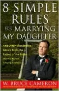 8 Simple Rules for Marrying My Daughter: And Other Reasonable Advice from the Father of the Bride (Not That Anyone Is Paying Attention)
