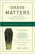 Grave Matters: A Journey through the Modern Funeral Industry to a Natural Way of Burial