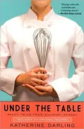 Under the Table: Saucy Tales from Culinary School