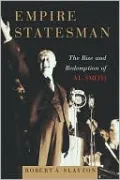 Empire Statesman: The Rise and Redemption of Al Smith