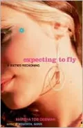 Expecting to Fly: A Sixties Reckoning