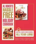 Al Roker's Hassle-Free Holiday Cookbook: More Than 125 Recipes for Family Celebrations All Year Long