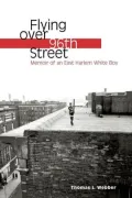 Flying over 96th Street: Memoir of an East Harlem White Boy