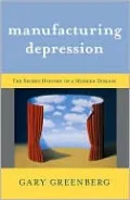 Manufacturing Depression: The Secret History of a Modern Disease