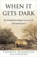 When It Gets Dark: An Enlightened Reflection on Life with Alzheimer's